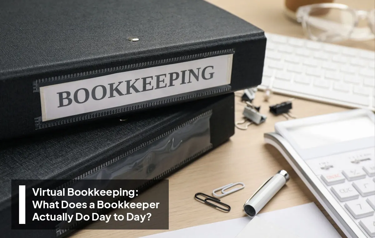 Virtual Bookkeeping: What Does a Bookkeeper Actually Do Day to Day?